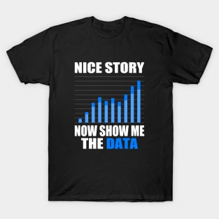 Nice Story Now Show Me the Data Funny Data Analyst Scientist T-Shirt